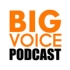 Podcast: BIG VOICE